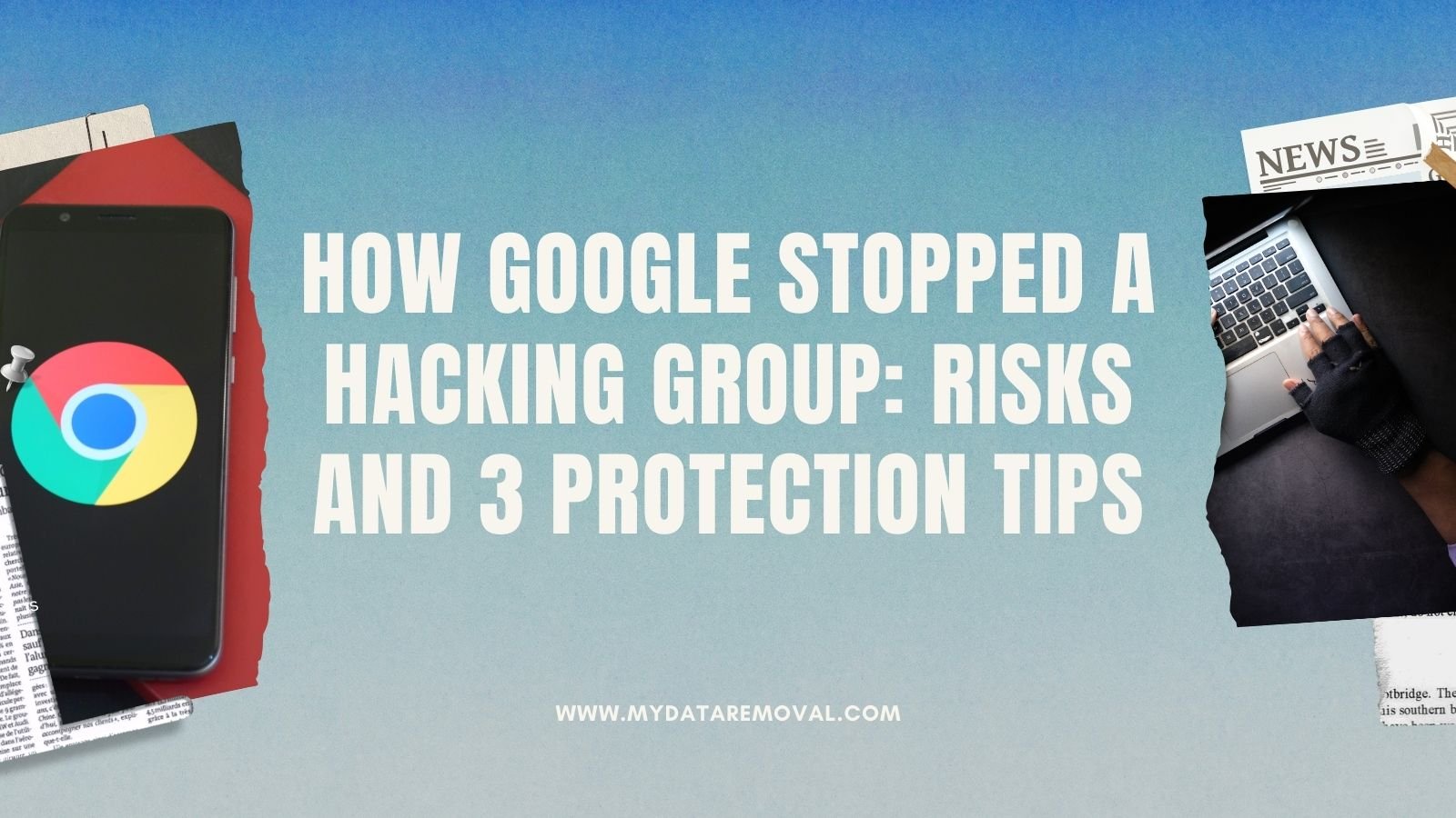 How Google Stopped a Hacking Group_ Risks and 3 Protection Tips