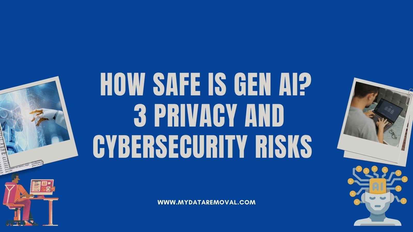How Safe Is Gen AI 3 Privacy and Cybersecurity Risks